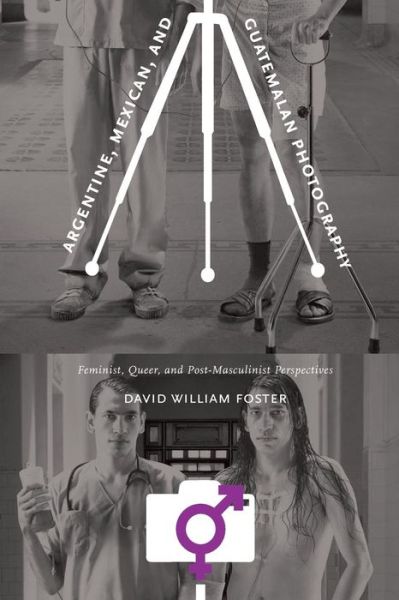 Cover for David William Foster · Argentine, Mexican, and Guatemalan Photography: Feminist, Queer, and Post-Masculinist Perspectives (Paperback Book) (2014)