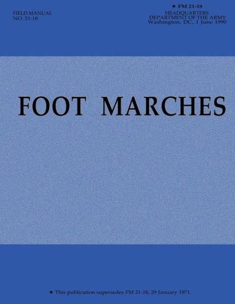 Foot Marches (Fm 21-18) - Department of the Army - Books - Createspace - 9781480125803 - October 16, 2012