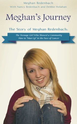 Cover for Meghan Redenbach · Meghan's Journey: the Story of Meghan Redenbach: the Teenage Girl Who Showed a Community How to &quot;Man Up&quot; in the Face of Cancer (Paperback Book) (2013)