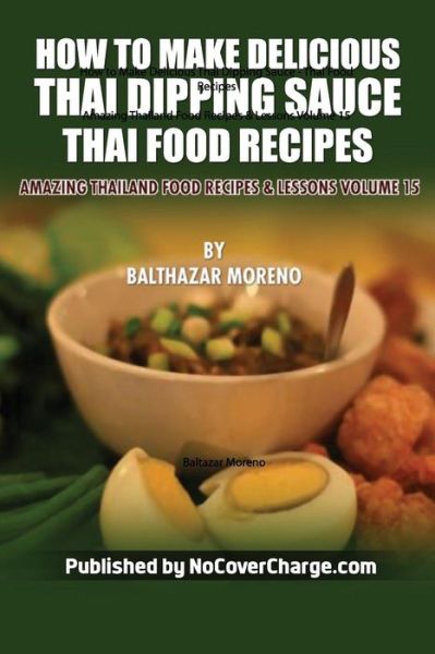 Cover for Balthazar Moreno · How to Make Delicious Thai Dipping Sauce: Thai Food Recipes (Paperback Book) (2012)