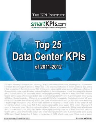 Cover for The Kpi Institute · Top 25 Data Center Kpis of 2011-2012 (Paperback Book) (2013)