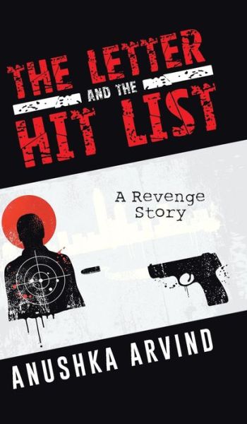 Cover for Anushka Arvind · The Letter and the Hit List: a Revenge Story (Hardcover Book) (2014)