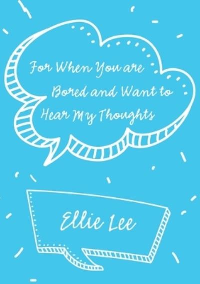 Cover for Ellie Lee · For When You are Bored and Want to Hear My Thoughts (Taschenbuch) (2018)