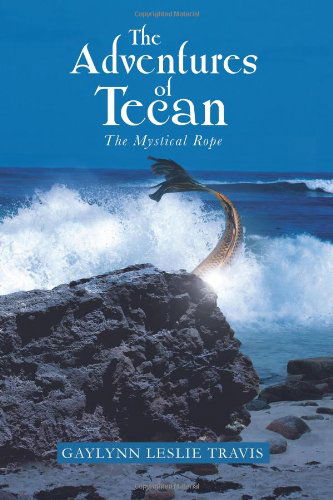 Cover for Gaylynn Leslie Travis · The Adventures of Tecan: the Mystical Rope (Paperback Book) (2013)