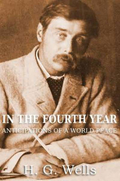 Cover for H G Wells · In the Fourth Year Anticipations of a World Peace (Pocketbok) (2013)