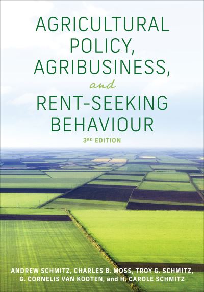 Agricultural Policy, Agribusiness, and Rent-Seeking Behaviour, Third Edition - Andrew Schmitz - Books - University of Toronto Press - 9781487522803 - June 16, 2022