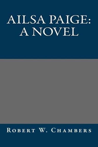 Cover for Robert W. Chambers · Ailsa Paige: a Novel (Paperback Book) (2013)