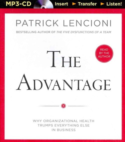 Cover for Patrick Lencioni · The Advantage: Why Organizational Health Trumps Everything else in Business (MP3-CD) [Mp3 Una edition] (2014)