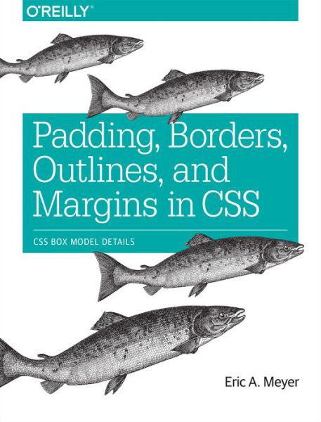 Padding, Borders, Outlines and Margins in CSS - Eric Meyer - Książki - O'Reilly Media - 9781491929803 - 19 stycznia 2016