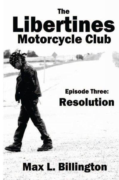 The Libertines Motorcycle Club: Resolution (The Libertines Motorcycles Club) (Volume 3) - Max L Billington - Książki - CreateSpace Independent Publishing Platf - 9781494999803 - 21 lutego 2014