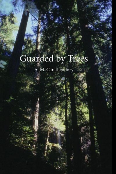 Cover for A M Caratheodory · Guarded by Trees (Paperback Book) (2014)