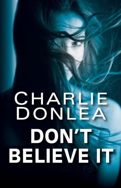 Cover for Charlie Donlea · Don't Believe It (Hardcover Book) (2018)