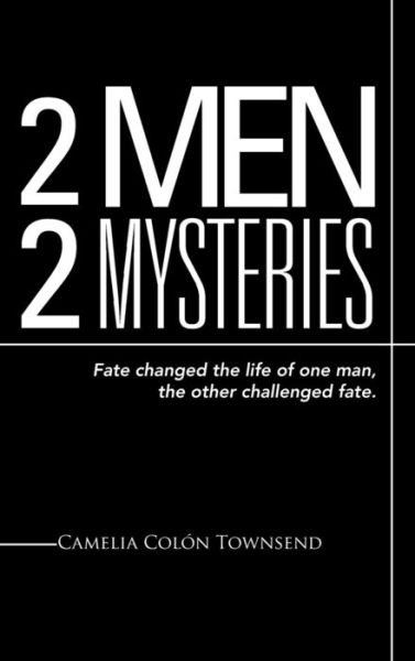 Cover for Camelia Colon Townsend · 2 men 2 Mysteries: Fate Changed the Life of One Man, the Other Challenged Fate. (Hardcover Book) (2014)