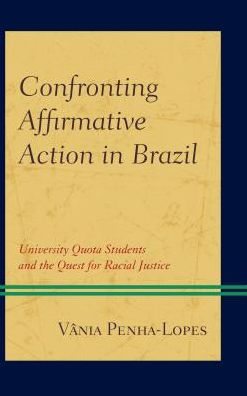 Cover for Vania Penha-Lopes · Confronting Affirmative Action in Brazil: University Quota Students and the Quest for Racial Justice (Hardcover Book) (2017)