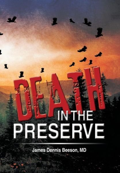 Death in the Preserve - James Dennis Beeson Md - Bücher - Xlibris Corporation - 9781499019803 - 16. Mai 2014