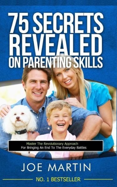 Cover for Joe Martin · 75 Secrets Revealed on Parenting Skills: Master the Revolutionary Approach for Bringing an End to the Everyday Battles (Paperback Bog) (2014)