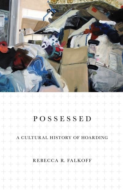 Rebecca R. Falkoff · Possessed: A Cultural History of Hoarding (Taschenbuch) (2021)
