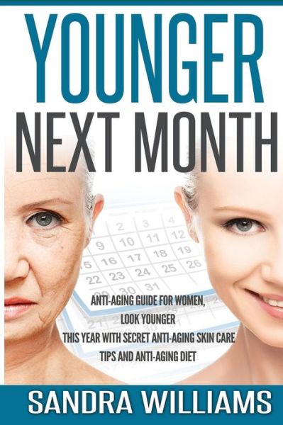 Cover for Sandra Williams · Younger Next Month: Anti-aging Guide for Women, Look Younger This Year with Secret Anti-aging Skin Care Tips and Anti Aging Diet (Paperback Book) (2014)