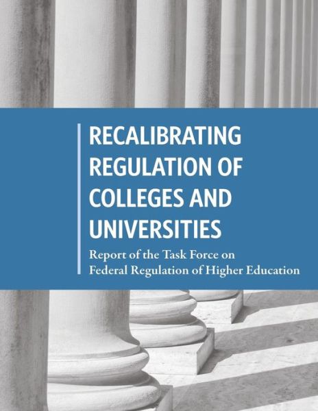 Cover for United States Government · Recalibrating Regulation of Colleges and Universities: Report of the Task Force on Federal Regulation of Higher Education (Paperback Book) (2015)