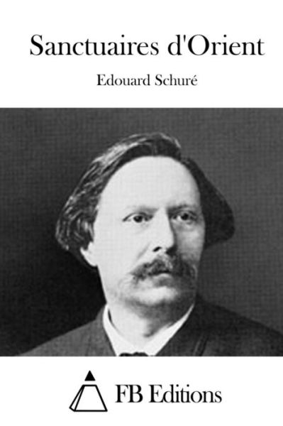 Sanctuaires D'orient - Edouard Schure - Kirjat - Createspace - 9781508779803 - lauantai 7. maaliskuuta 2015