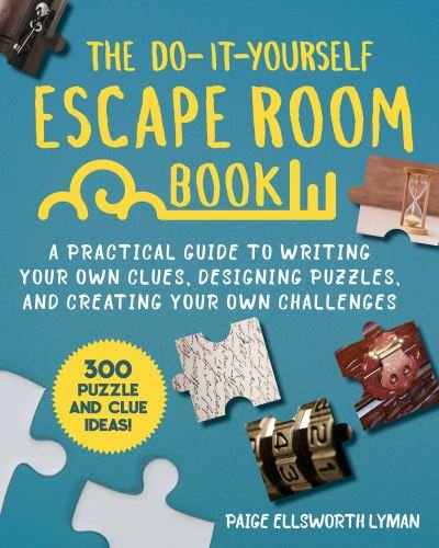 Cover for Paige Ellsworth Lyman · The Do-It-Yourself Escape Room Book: A Practical Guide to Writing Your Own Clues, Designing Puzzles, and Creating Your Own Challenges (Pocketbok) (2021)