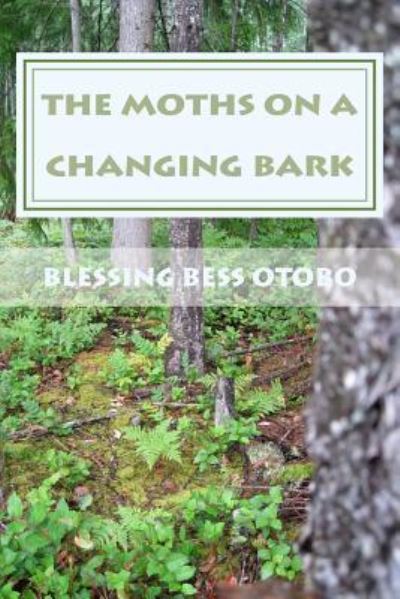 Cover for Blessing Bess Otobo · The Moth's On A Changing Bark (Taschenbuch) (2015)