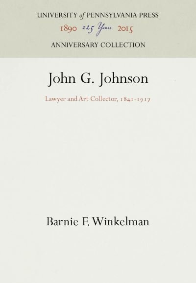 John G. Johnson - Barnie F. Winkelman - Books - University of Pennsylvania Press - 9781512808803 - January 29, 1942