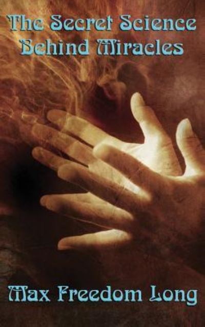 The Secret Science Behind Miracles - Freedom Max Long - Bøger - A & D Publishing - 9781515430803 - 3. april 2018