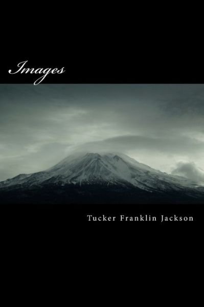 Cover for Tucker Franklin Jackson · Images: Poems About Life (Paperback Book) (2015)