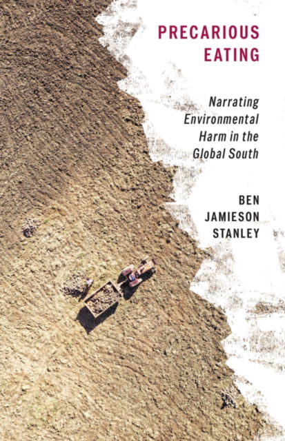 Ben Jamieson Stanley · Precarious Eating: Narrating Environmental Harm in the Global South (Taschenbuch) (2024)