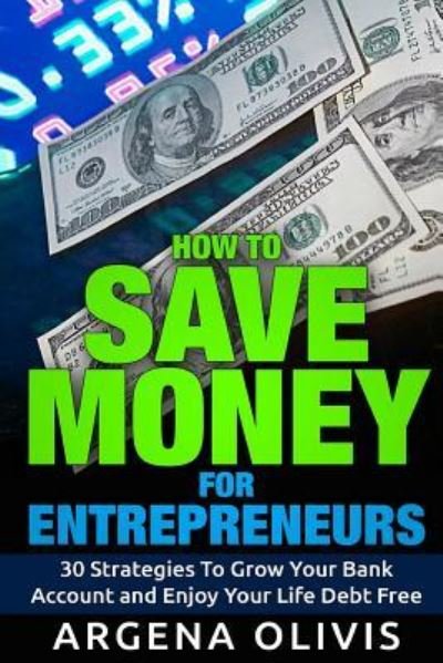 Cover for Argena Olivis · How To Save Money For Entrepreneurs (Paperback Book) (2015)