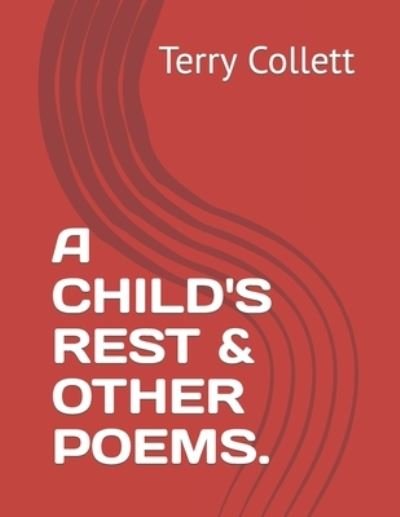 A Child's Rest & Other Poems. - Terry Collett - Bøger - Independently Published - 9781521297803 - 15. maj 2017