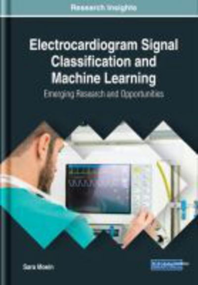 Cover for Sara Moein · Electrocardiogram Signal Classification and Machine Learning: Emerging Research and Opportunities (Gebundenes Buch) (2018)