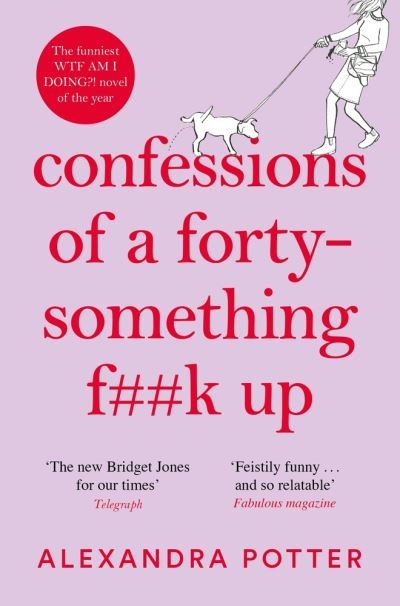 Cover for Alexandra Potter · Confessions of a Forty-Something F**k Up: The Funniest WTF AM I DOING? Novel of the Year - Confessions (Pocketbok) (2021)