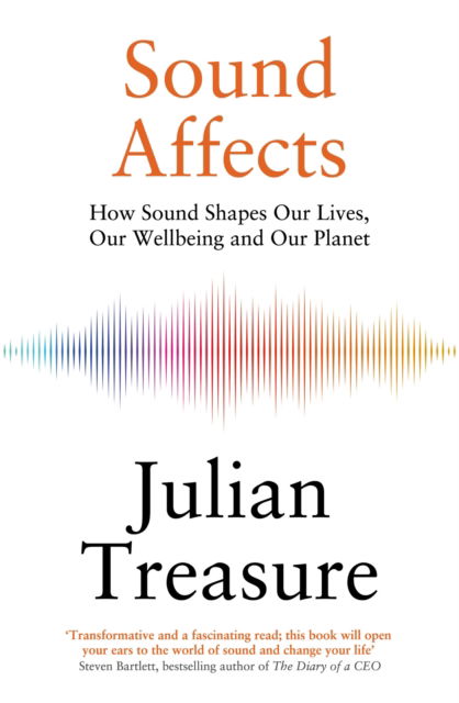 Cover for Julian Treasure · Sound Affects: How Sound Shapes Our Lives, Our Wellbeing and Our Planet (Hardcover Book) (2025)