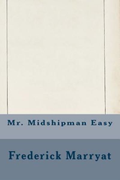 Mr. Midshipman Easy - Captain Frederick Marryat - Libros - Createspace Independent Publishing Platf - 9781533474803 - 27 de mayo de 2016