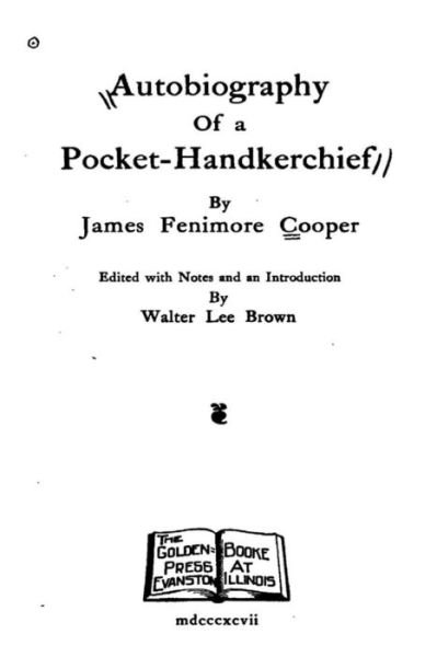 Autobiography of a Pocket-Handkerchief - James Fenimore Cooper - Livros - Createspace Independent Publishing Platf - 9781534969803 - 27 de junho de 2016