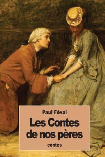 Les Contes de nos peres - Paul Feval - Books - Createspace Independent Publishing Platf - 9781535371803 - July 21, 2016