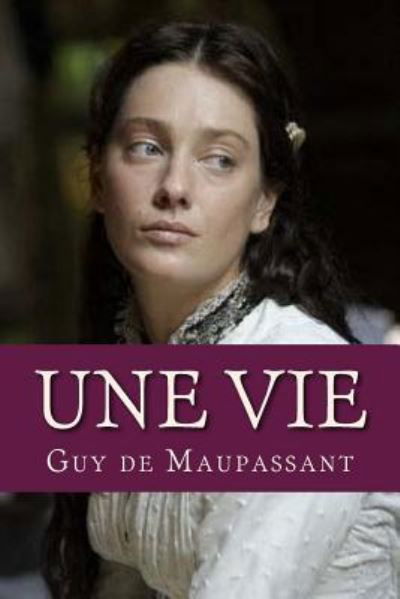 Une Vie - Guy de Maupassant - Książki - Createspace Independent Publishing Platf - 9781537658803 - 13 września 2016