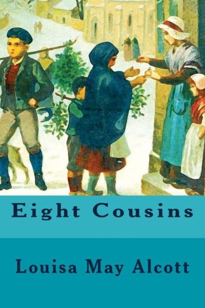 Eight Cousins - Louisa May Alcott - Książki - Createspace Independent Publishing Platf - 9781539779803 - 27 października 2016