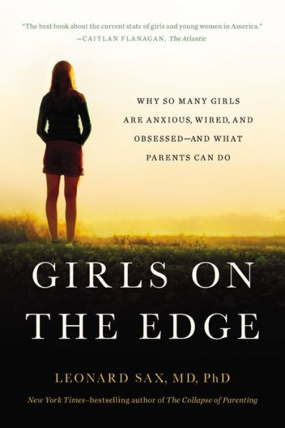 Cover for Leonard Sax · Girls on the Edge (New Edition): Why So Many Girls Are Anxious, Wired, and Obsessed--And What Parents Can Do (Paperback Book) (2020)