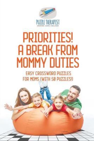 Cover for Puzzle Therapist · Priorities! A Break from Mommy Duties - Easy Crossword Puzzles for Moms (with 50 puzzles!) (Taschenbuch) (2017)