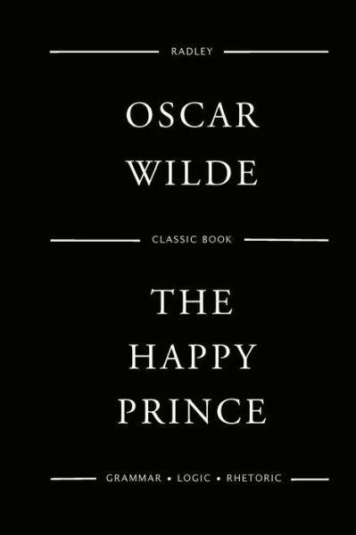 The Happy Prince - Oscar Wilde - Bøger - Createspace Independent Publishing Platf - 9781545354803 - 14. april 2017