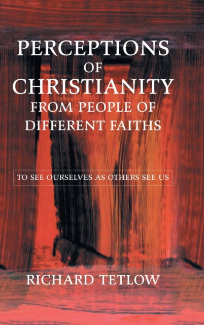 Cover for Richard Tetlow · Perceptions of Christianity from People of Different Faiths (Hardcover Book) (2018)