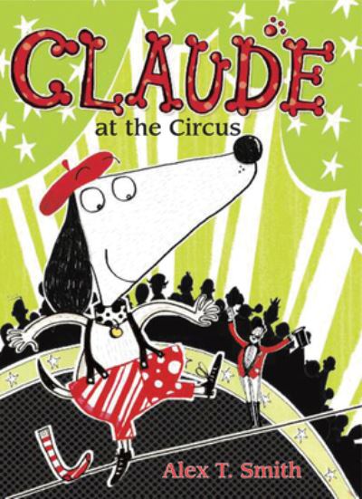 Claude at the Circus - Alex T. Smith - Books - Peachtree Publishing Company - 9781561459803 - March 7, 2017