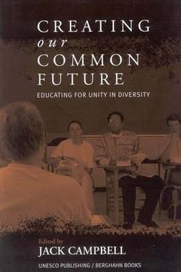 Creating Our Common Future: Educating for Unity in Diversity - Jack Campbell - Livres - Berghahn Books, Incorporated - 9781571812803 - 17 mai 2001