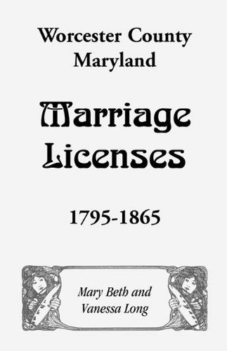 Cover for Vanessa Long · Worcester County, Maryland Marriage Licenses, 1795-1865 (Paperback Book) (2009)