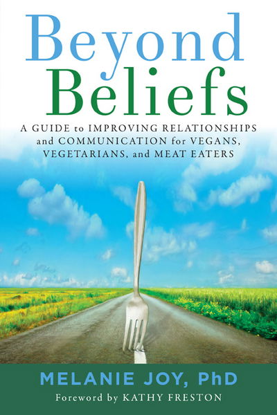 Cover for Joy, Melanie (Melanie Joy) · Beyond Beliefs: A Guide to Improving Relationships and Communication for Vegans, Vegetarians, and Meat Eaters (Paperback Book) (2017)