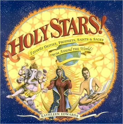 Cover for Kathleen Edwards · Holy Stars!: Favorite Deities, Prophets, Saints &amp; Sages From Around the World (Paperback Bog) (2009)