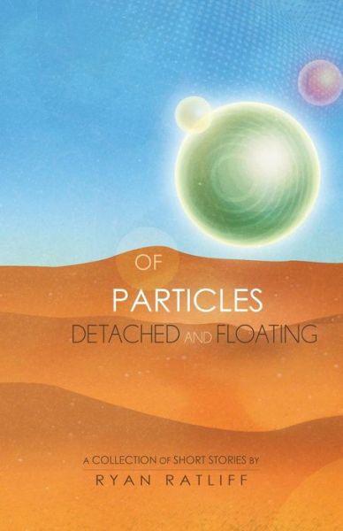 Of Particles Detached and Floating - Ryan Ratliff - Książki - Aventine Press - 9781593308803 - 3 marca 2015